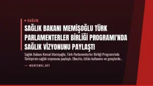 Sağlık Bakanı Memişoğlu Türk Parlamenterler Birliği Programı'nda Sağlık Vizyonunu Paylaştı