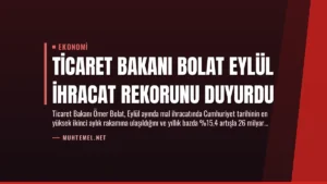 Ticaret Bakanı Bolat Eylül İhracat Rekorunu Duyurdu