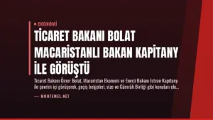 Ticaret Bakanı Bolat Macaristanlı Bakan Kapitany ile Görüştü