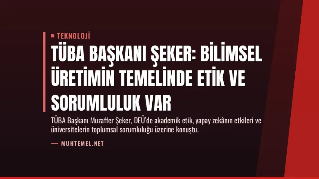 TÜBA Başkanı Şeker: Bilimsel Üretimin Temelinde Etik ve Sorumluluk Var
