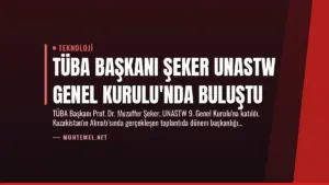 TÜBA Başkanı Şeker UNASTW Genel Kurulu’nda Buluştu