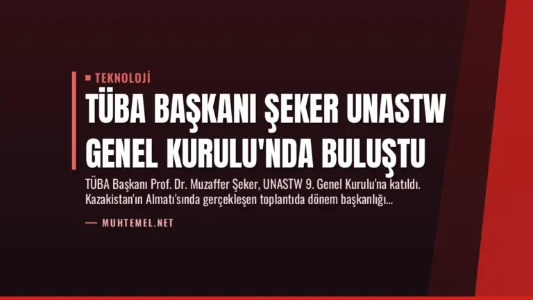 TÜBA Başkanı Şeker UNASTW Genel Kurulu’nda Buluştu