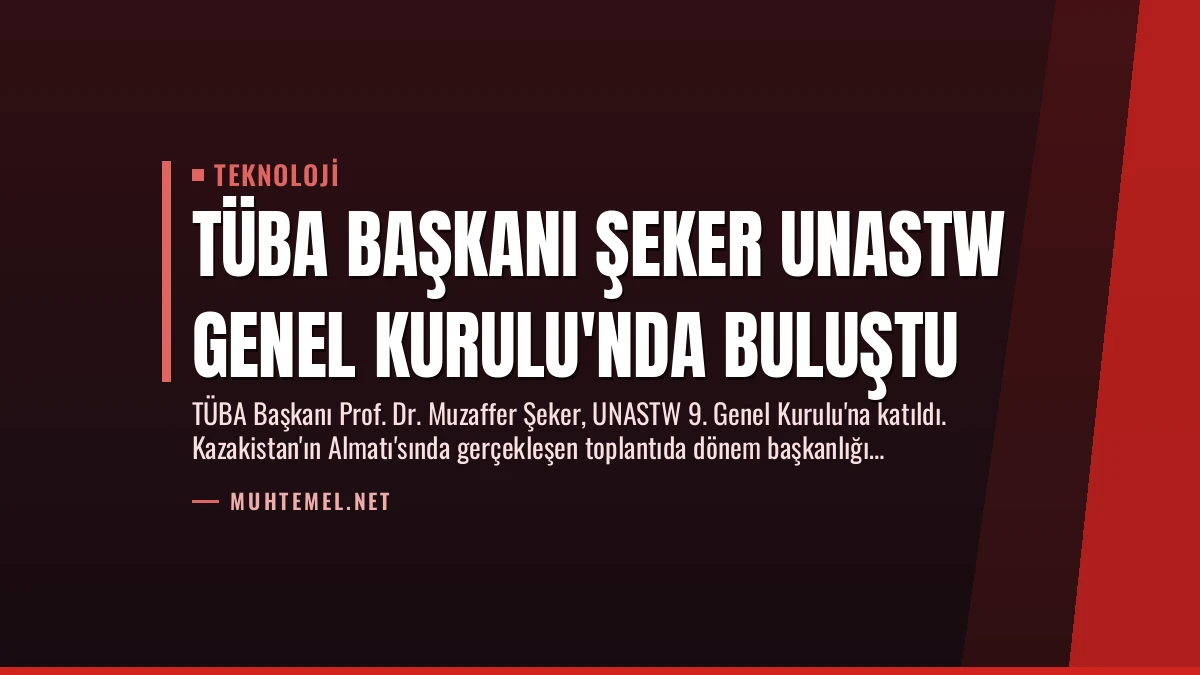 TÜBA Başkanı Şeker UNASTW Genel Kurulu’nda Buluştu