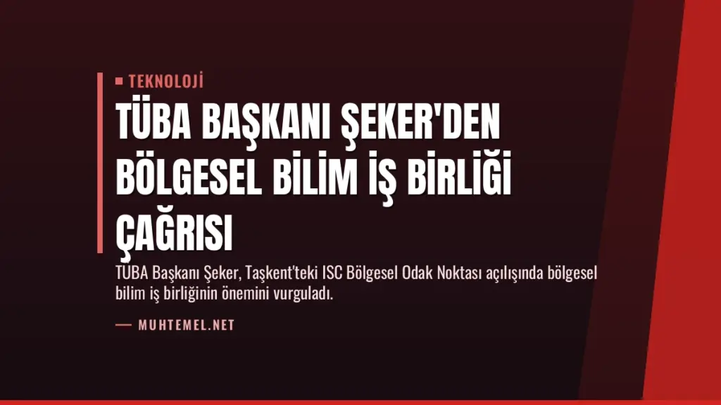 TÜBA Başkanı Şeker'den Bölgesel Bilim İş Birliği Çağrısı