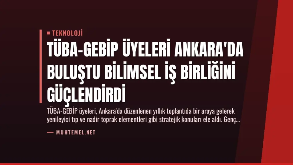 TÜBA-GEBİP Üyeleri Ankara'da Buluştu Bilimsel İş Birliğini Güçlendirdi