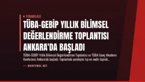 TÜBA-GEBİP Yıllık Bilimsel Değerlendirme Toplantısı Ankara'da Başladı