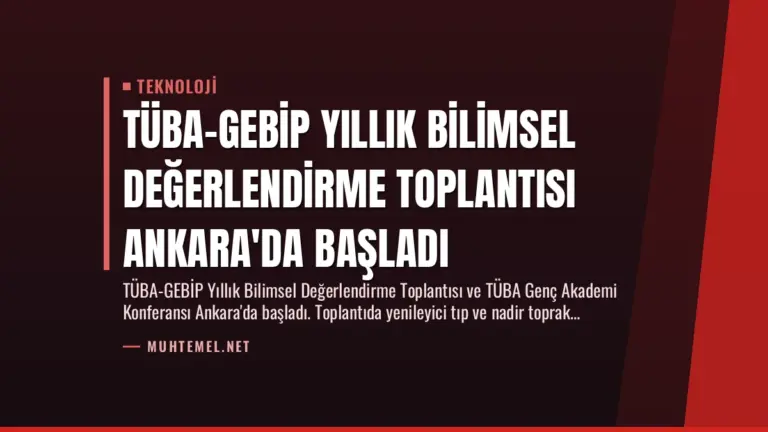 TÜBA-GEBİP Yıllık Bilimsel Değerlendirme Toplantısı Ankara'da Başladı