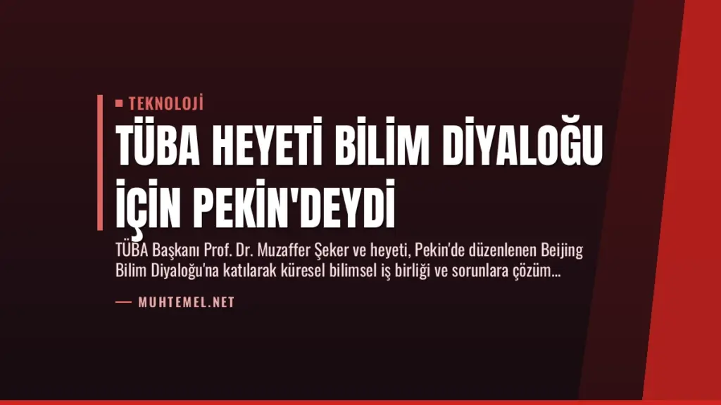 TÜBA Heyeti Bilim Diyaloğu İçin Pekin'deydi