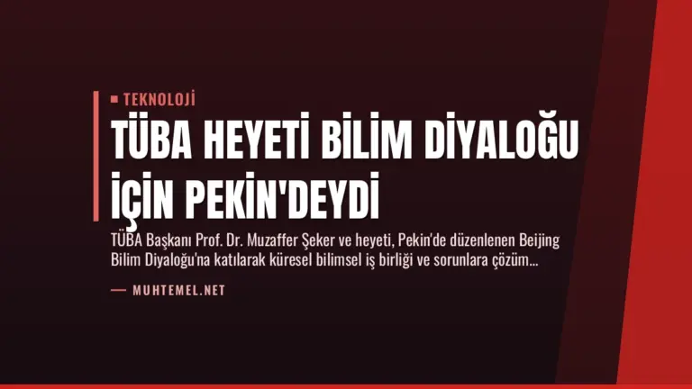 TÜBA Heyeti Bilim Diyaloğu İçin Pekin'deydi