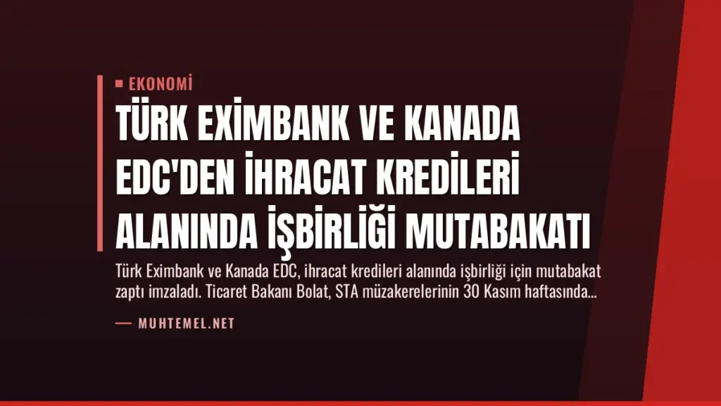 Türk Eximbank ve Kanada EDC'den İhracat Kredileri Alanında İşbirliği Mutabakatı
