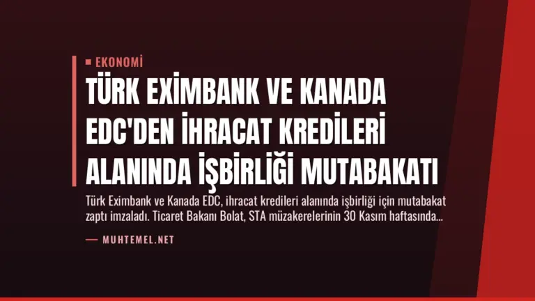 Türk Eximbank ve Kanada EDC'den İhracat Kredileri Alanında İşbirliği Mutabakatı