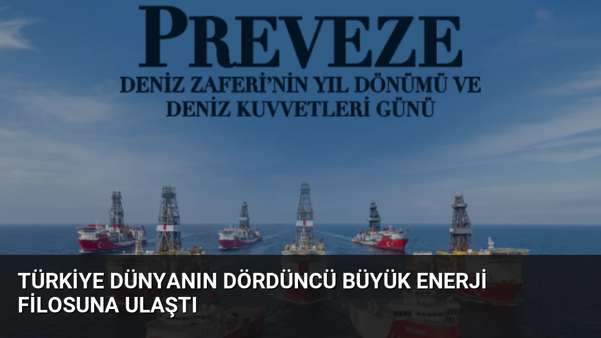 Türkiye Dünyanın Dördüncü Büyük Enerji Filosuna Ulaştı