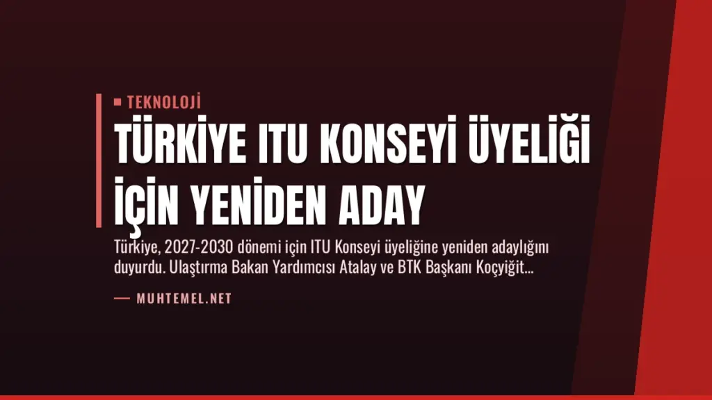 Türkiye ITU Konseyi Üyeliği İçin Yeniden Aday