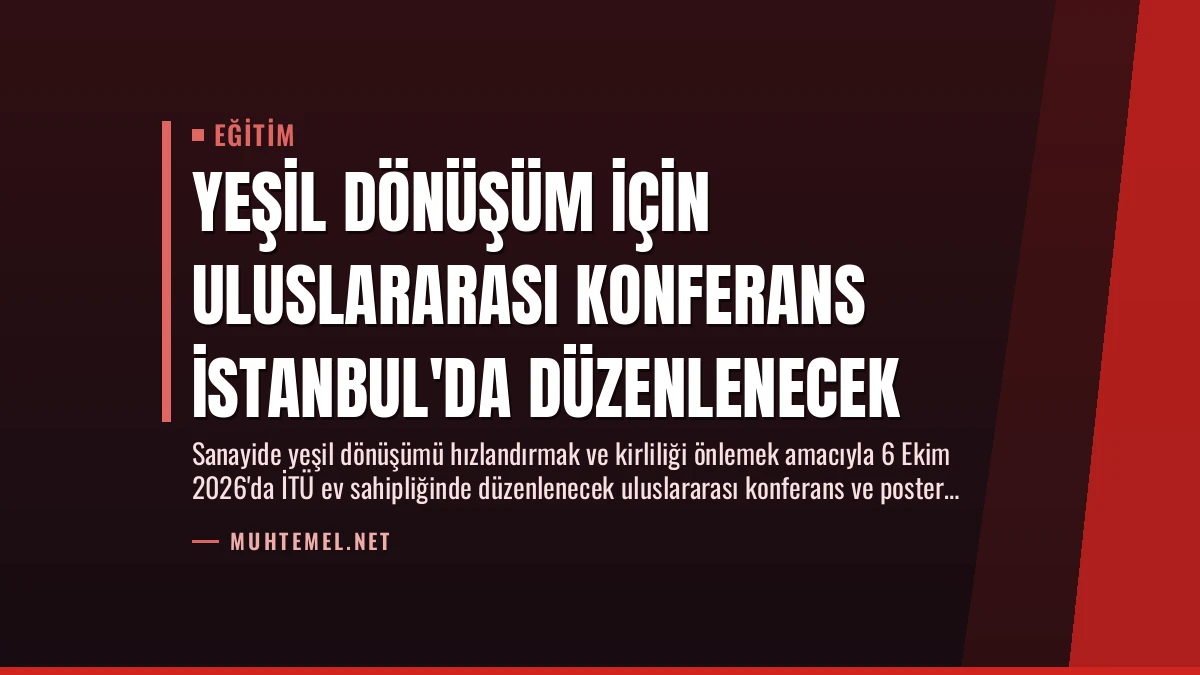 Yeşil Dönüşüm İçin Uluslararası Konferans İstanbul’da Düzenlenecek